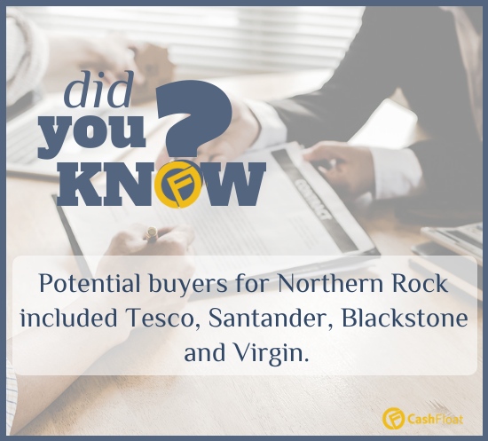 Did you know? Potential buyers for Northern Rock included Tesco, Santander, Blackstone and Virgin. - Cashfloat