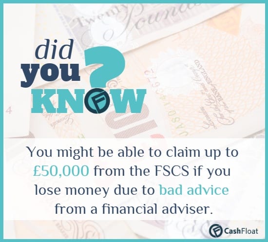Did you know? You might be able to claim up to £50,000 from the FSCS if you lose money due to bad advice from a financial adviser