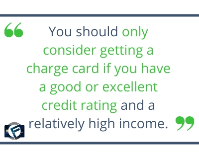You should only consider getting a charge card if you have a good or excellent credit