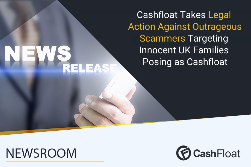 Cashfloat Takes Legal Action Against Outrageous Scammers Targeting Innocent UK Families Posing as Cashfloat