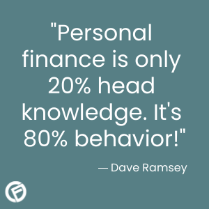 "Personal finance is only 20% head knowledge. It's 80% behavior!" Dave Ramsey - Cashfloat
