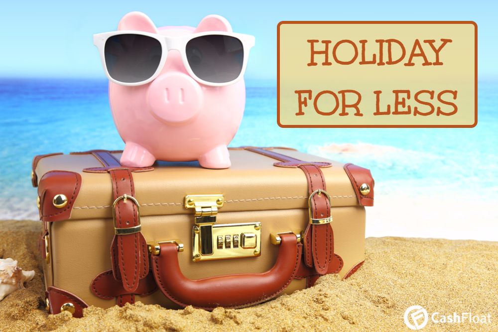 Cashfloat teaches how to have cheaper holidays