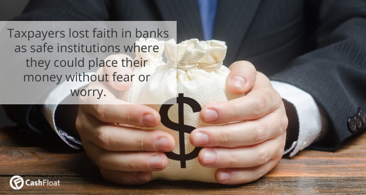 Taxpayers lost faith in banks as safe institutions where they could place their money without fear or worry. - Cashfloat