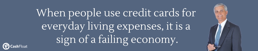 When people use credit cards for everyday living expenses, it is a sign of a failing economy. Cashfloat