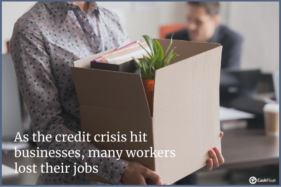 As the credit crisis hit businesses, many workers lost their jobs- Cashfloat