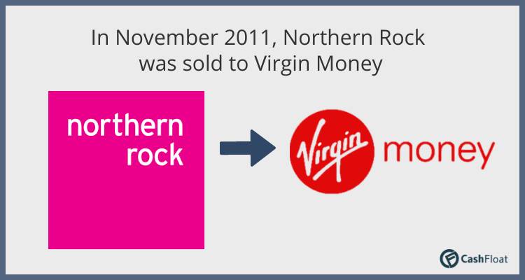 In November 2011, Northern Rock was sold to Virgin Money - Cashfloat