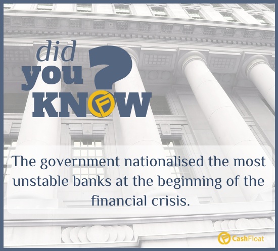 Did you know? The government nationalised the most unstable banks financial crisis - Cashfloat