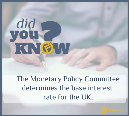 The Monetary Policy Committee determines the base interest rate for the UK. Cashfloat