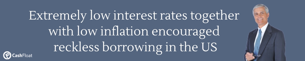 Low interest rates and low inflation encouraged reckless borrowing in the US- Cashfloat