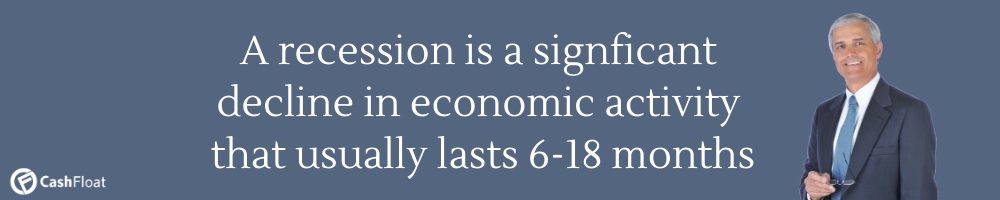A recession is a 6-18 month decline in economic activity- Cashfloat