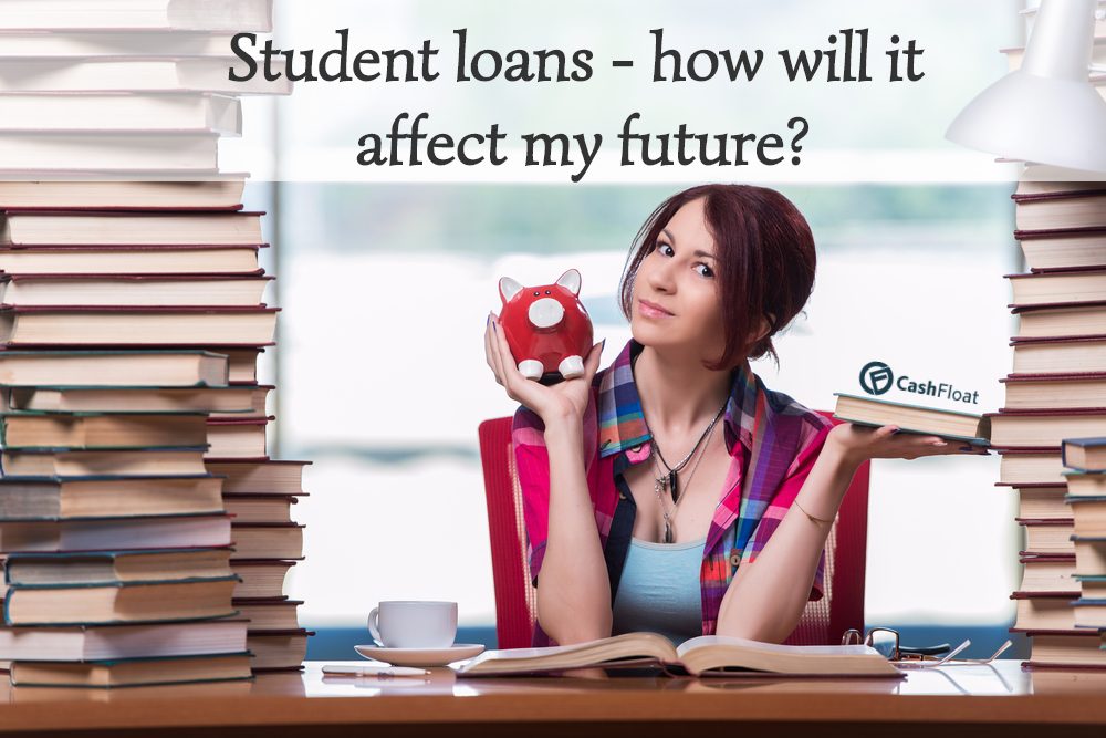 Student loans- How will it affect my future? From Cashfloat