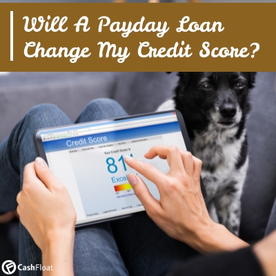 Will A Payday Loan Change My Credit Score- Cashfloat
