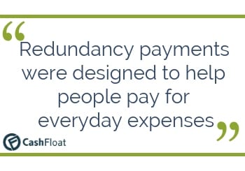 Redundancy payments were designed to help people pay for everyday expenses - Cashfloat