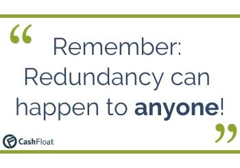 Remember: Redundancy can happen to anyone!- Cashfloat