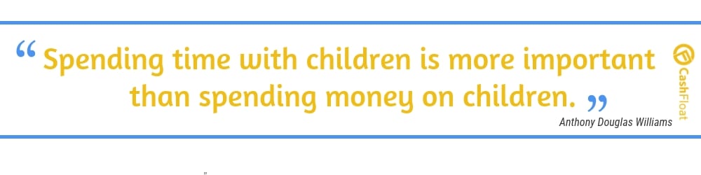 Spending time with children is more important  than spending money on children. - Cashfloat