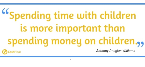 Spending time with children is more important than spending money on children. - Cashfloat