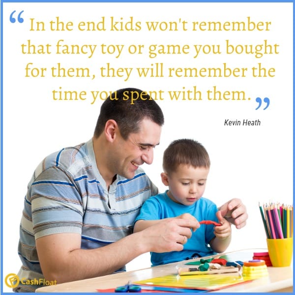 kids won't remember that fancy toy you bought for them, but they will remember the time you spent with them.