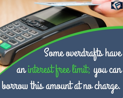 Some overdrafts have an interest free limit- you can borrow this amount at no charge- Cashfloat