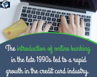 The introduction of online banking in the late 1990s led to a rapid growth in the credit card industry.