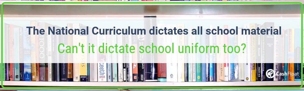 The National Curriculum dictates all school material, Can't it dictate school uniform too? - Cashfloat