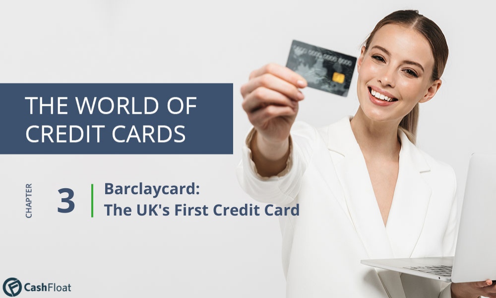 Chapter 3: Barclaycard, The UK's First Credit Card- Cashfloat