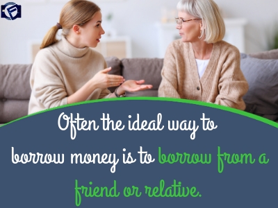 Often the most ideal way to borrow money is to borrow from a friend or relative- Cashfloat