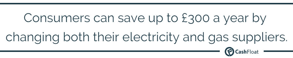 Consumers can save up to £300 annually by changing both electricity and gas suppliers - Cashfloat