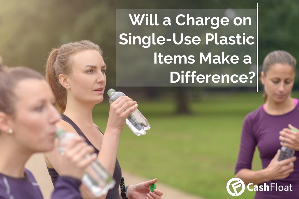 cashfloat explores whether a charge on single-use plastic will make a difference