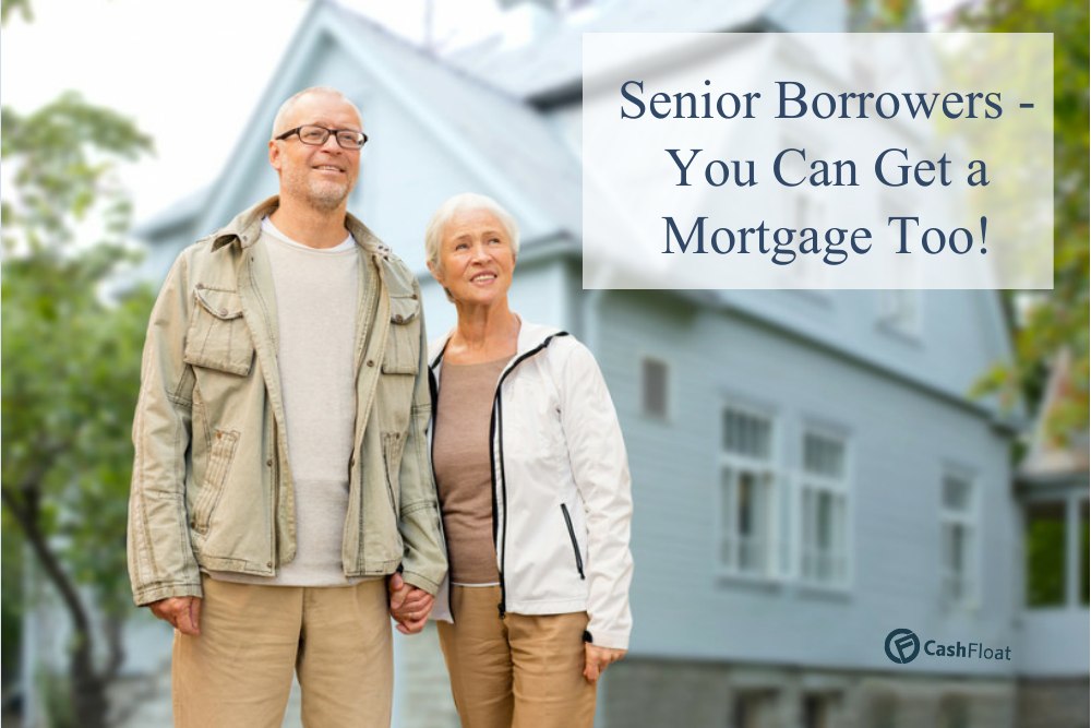 Mortgage for Senior Borrowers - You Can Get one Too! - Cashfloat explains