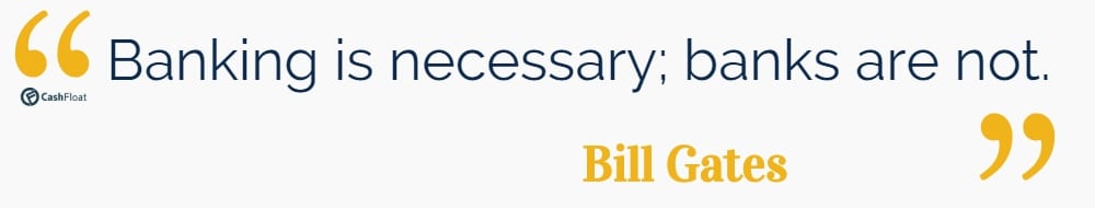Quote: Banking is necessary; banks are not. -Bill Gates