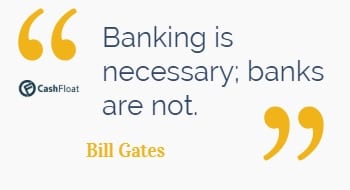 Quote: Banking is necessary; banks are not. -Bill Gates