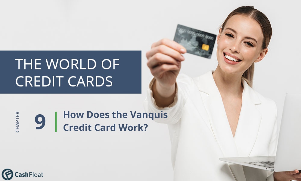 Chapter 9, How does the Vanquis Credit Card Work?- Cashfloat