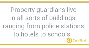  Property guardians live in all sorts of buildings, ranging from police stations to hotels to schools. 