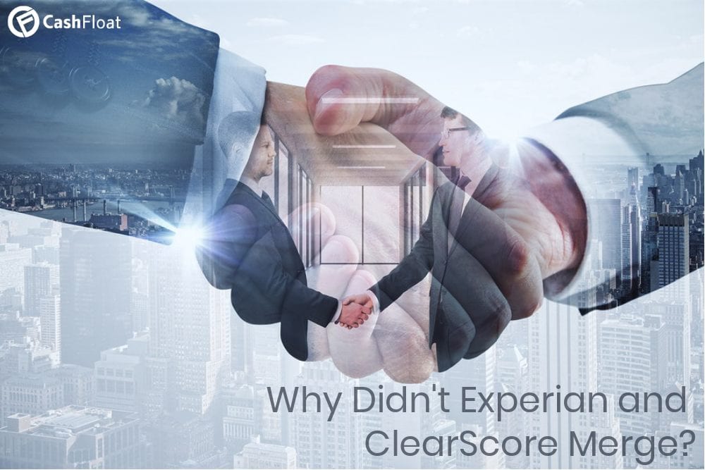 Why didn't the Experian-Clearscore Merger happen? - Cashfloat