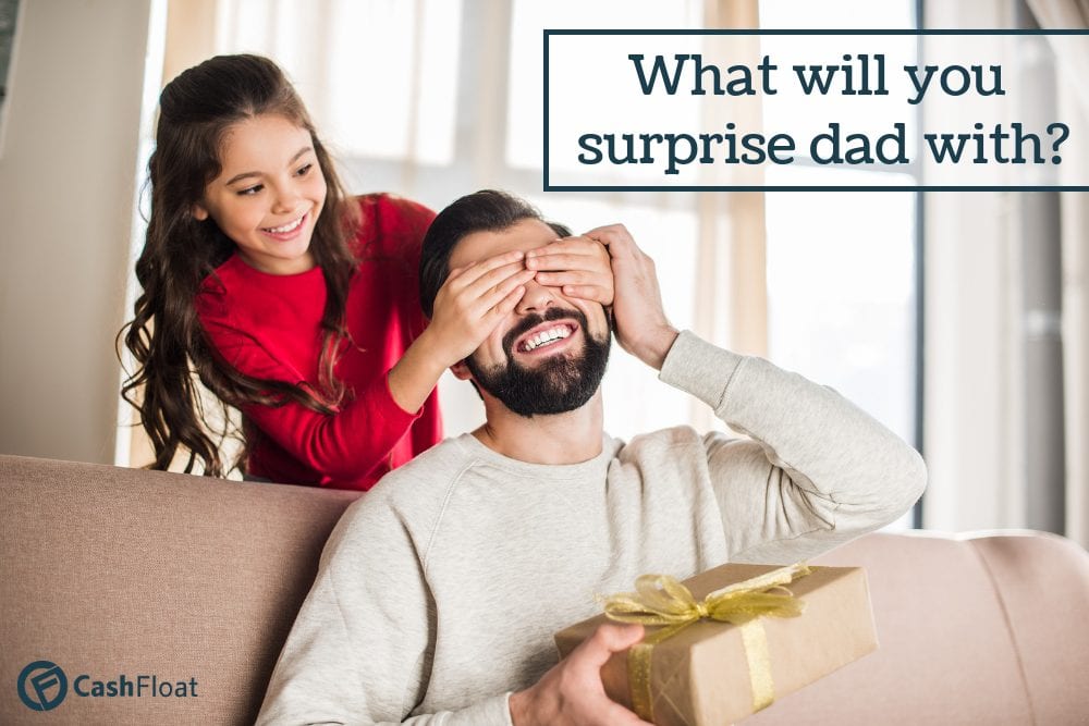 what will you surprise dad with? Cashfloat