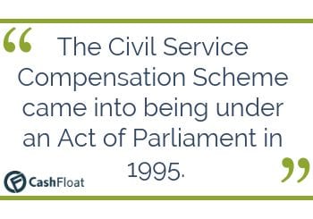 The Civil Service Compensation Scheme came into being under an Act of Parliament in 1995. - Cashfloat