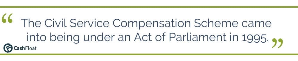 The Civil Service Compensation Scheme came into being under an Act of Parliament in 1995. - Cashfloat