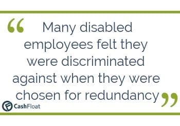 Many disabled employees felt they were discriminated against when they were chosen for redundancy - Cashfloat