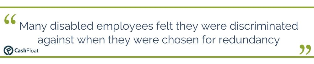  Many disabled employees felt they were discriminated against when they were chosen for redundancy - Cashfloat