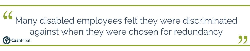 Many disabled employees felt they were discriminated against when they were chosen for redundancy - Cashfloat