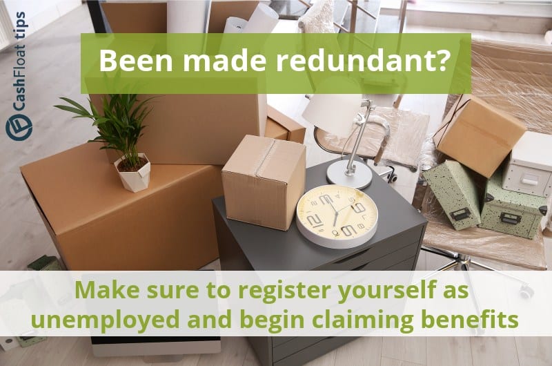 Been made redundant? Make sure to register yourself as unemployed and begin claiming benefits - Cashfloat