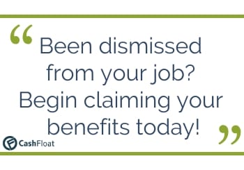 Been dismissed from your job? Begin claiming your benefits today! - Cashfloat