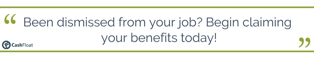 Been dismissed from your job? Begin claiming your benefits today! - Cashfloat