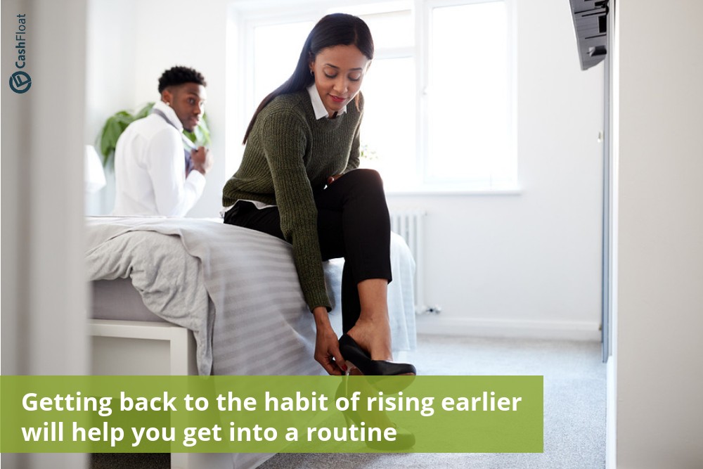 Getting back to the habit of rising earlier will help you get into a routine - Cashfloat