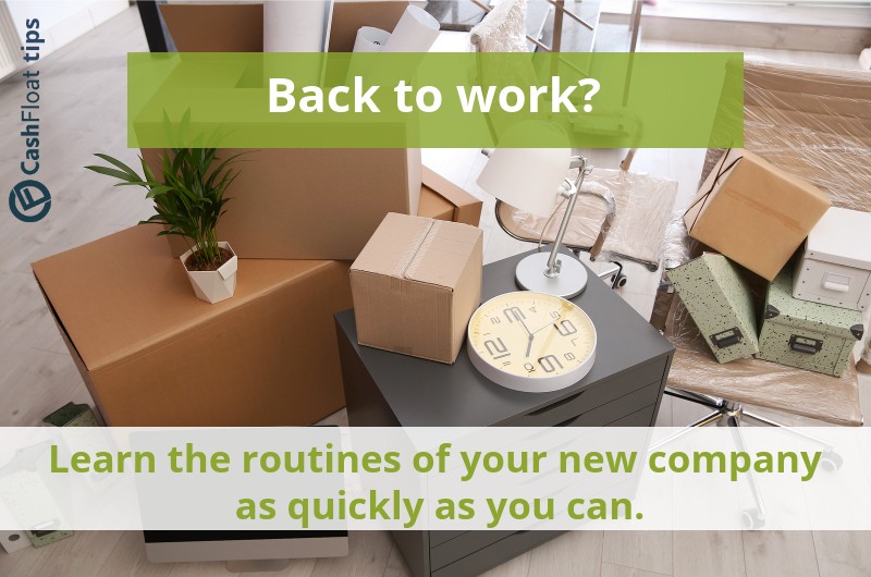 Learn the routines of your new company as quickly as you can. - Cashfloat