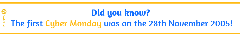 Did you know?  The first Cyber Monday was on the 28th November 2005! - Cashfloat