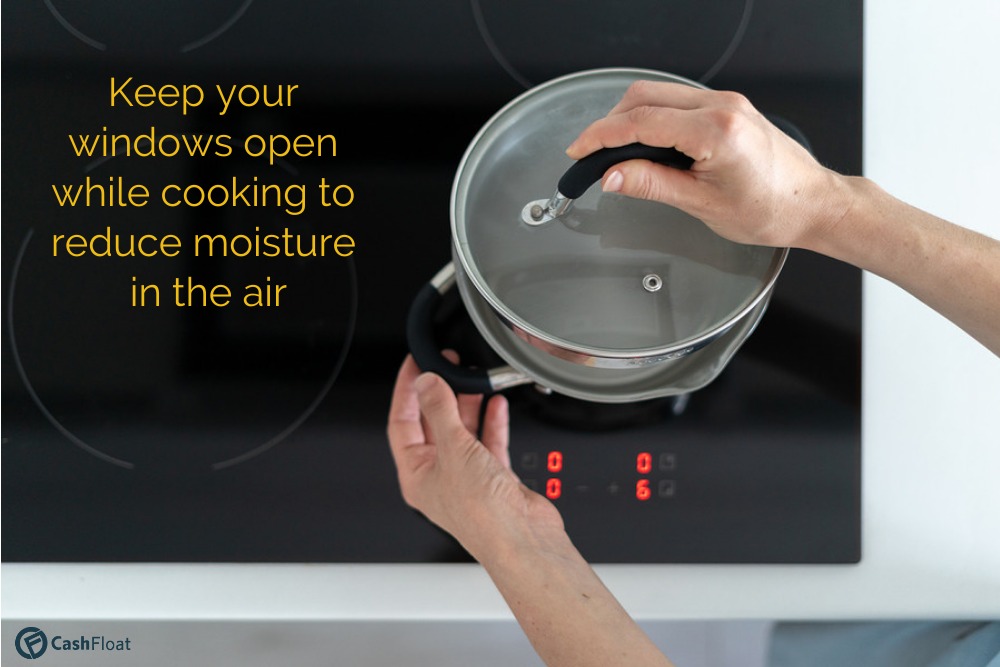 Keep your windows open while cooking to reduce moisture in the air - Cashfloat