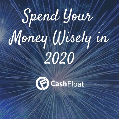 spend your money wisely in 2020 - Cashfloat