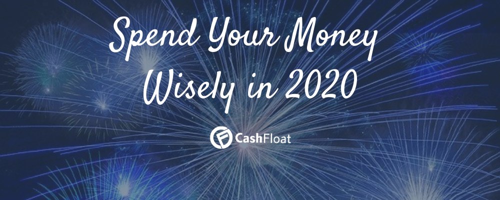 spend your money wisely in 2020 - Cashfloat