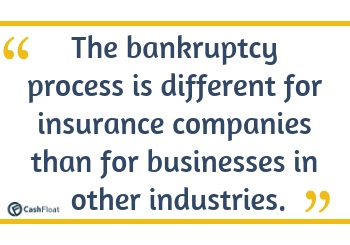 The bankruptcy process is different for insurance companies than for businesses in other industries. - Cashfloat